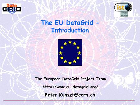 The EU DataGrid - Introduction The European DataGrid Project Team