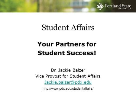 Student Affairs Your Partners for Student Success! Dr. Jackie Balzer Vice Provost for Student Affairs