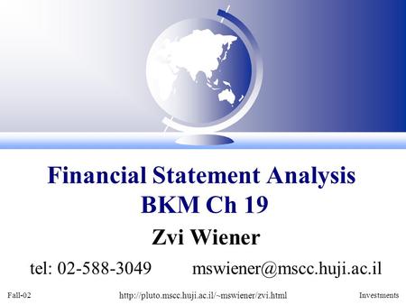 Fall-02  Investments Zvi Wiener tel: 02-588-3049 Financial Statement Analysis BKM.