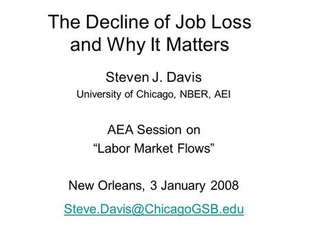 The Decline of Job Loss and Why It Matters Steven J. Davis University of Chicago, NBER, AEI AEA Session on “Labor Market Flows” New Orleans, 3 January.