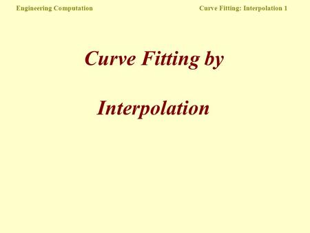 Engineering Computation Curve Fitting: Interpolation 1