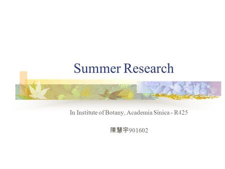 Summer Research In Institute of Botany, Academia Sinica - R425 陳慧宇 901602.