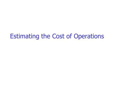 Estimating the Cost of Operations. From l.q.p. to p.q.p Having parsed a query and transformed it into a logical query plan, we must turn the logical plan.
