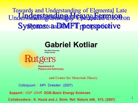 Understanding Heavy Fermion Systems: a DMFT perspective Understanding Heavy Fermion Systems: a DMFT perspective Gabriel Kotliar and Center for Materials.