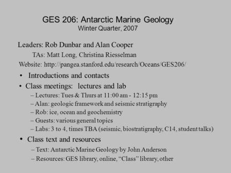 GES 206: Antarctic Marine Geology Winter Quarter, 2007 Introductions and contacts Class meetings: lectures and lab – Lectures: Tues & Thurs at 11:00 am.