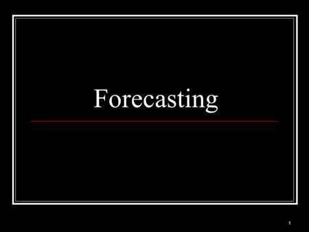 1 Forecasting. 2 Forecasters May Miss Big Events The Great Recession.
