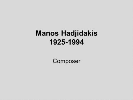 Manos Hadjidakis 1925-1994 Composer. Manos Hadjidakis.