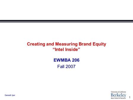1 Ganesh Iyer Creating and Measuring Brand Equity “Intel Inside” EWMBA 206 Fall 2007.