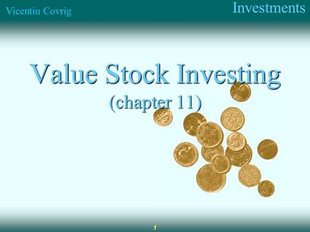 Investments Vicentiu Covrig 1 Value Stock Investing (chapter 11)