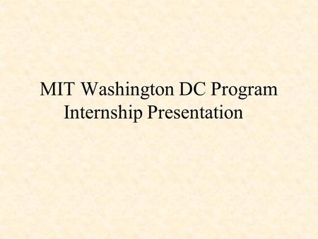 MIT Washington DC Program Internship Presentation.