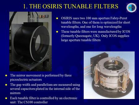 1. THE OSIRIS TUNABLE FILTERS  OSIRIS uses two 100 mm aperture Fabry-Perot tunable filters. One of them is optimized for short wavelengths, and one for.
