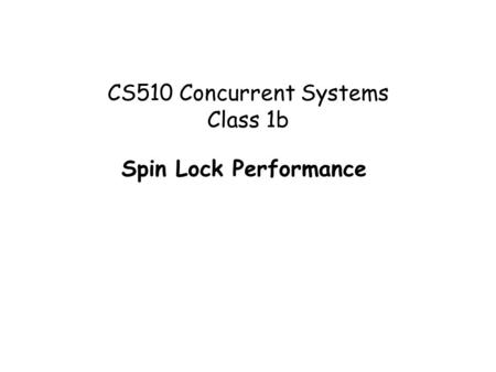 CS510 Concurrent Systems Class 1b Spin Lock Performance.