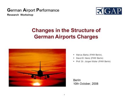 1 Changes in the Structure of German Airports Charges  Marius Barbu (FHW Berlin),  David B. Heinz (FHW Berlin)  Prof. Dr. Jürgen Müller (FHW Berlin)
