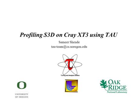 Profiling S3D on Cray XT3 using TAU Sameer Shende