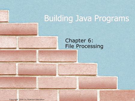 Copyright 2006 by Pearson Education 1 Building Java Programs Chapter 6: File Processing.