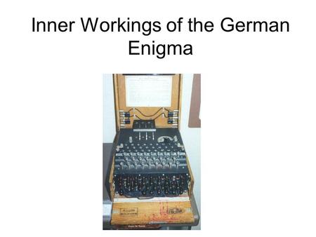Inner Workings of the German Enigma. History of the Enigma The concept was invented by a German named Albert Scherbius in 1918 Scherbius tried to take.