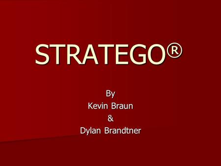 STRATEGO ® By Kevin Braun & Dylan Brandtner. Game Overview STRATEGO is a grid-based 10 x 10 board game featuring two opposing armies of 40 pieces. STRATEGO.