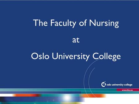 The Faculty of Nursing at Oslo University College.
