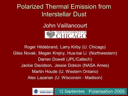 Polarized Thermal Emission from Interstellar Dust John Vaillancourt Roger Hildebrand, Larry Kirby (U. Chicago) Giles Novak, Megan Krejny, Hua-bai Li (Northwestern)