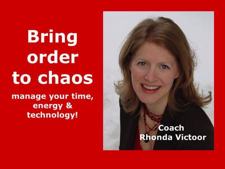 Coach Rhonda Victoor Bring order to chaos manage your time, energy & technology!