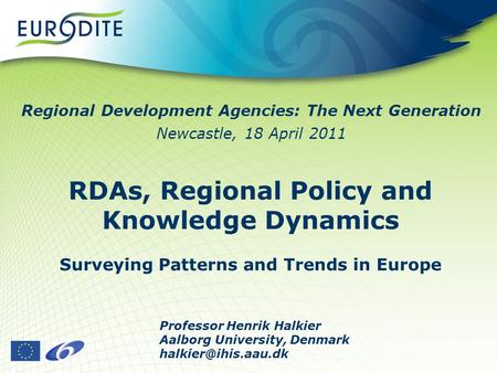 RDAs, Regional Policy and Knowledge Dynamics Surveying Patterns and Trends in Europe Professor Henrik Halkier Aalborg University, Denmark