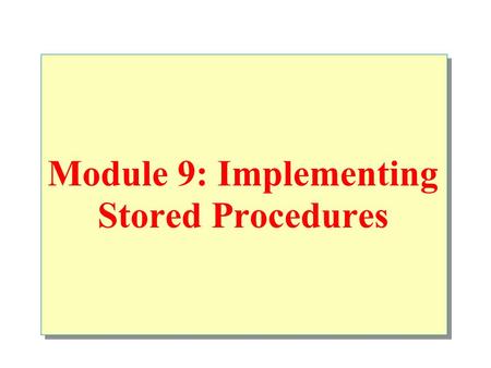Module 9: Implementing Stored Procedures. Introduction to Stored Procedures Creating Executing Modifying Dropping Using Parameters in Stored Procedures.