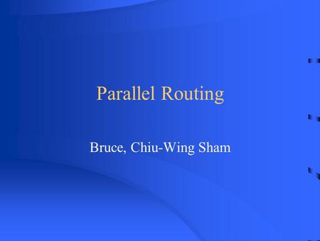 Parallel Routing Bruce, Chiu-Wing Sham. Overview Background Routing in parallel computers Routing in hypercube network –Bit-fixing routing algorithm –Randomized.