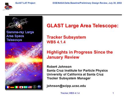 GLAST LAT ProjectDOE/NASA Delta Baseline/Preliminary Design Review, July 30, 2002 Tracker, WBS 4.1.4 1 GLAST Large Area Telescope: Tracker Subsystem WBS.