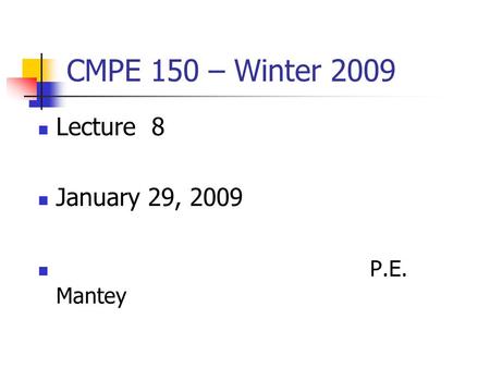 CMPE 150 – Winter 2009 Lecture 8 January 29, 2009 P.E. Mantey.