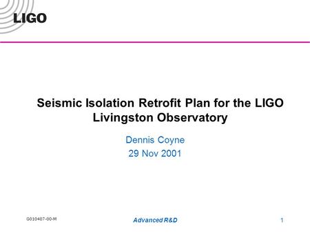 G010407-00-M Advanced R&D1 Seismic Isolation Retrofit Plan for the LIGO Livingston Observatory Dennis Coyne 29 Nov 2001.