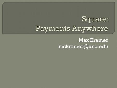 Max Kramer  Transactions between consumers and businesses Cash Check Credit  Transactions between individuals Cash Check Credit 