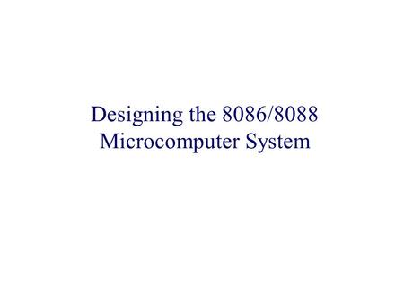 Designing the 8086/8088 Microcomputer System