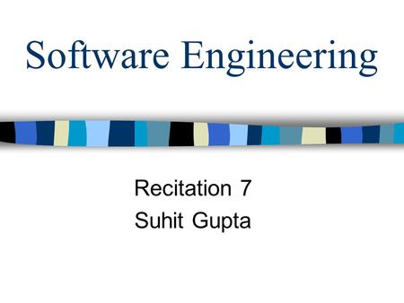 Software Engineering Recitation 7 Suhit Gupta. Review Anything from last time???