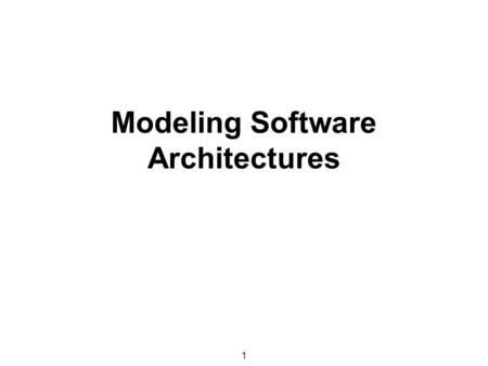 1 Modeling Software Architectures. 2 Introduction  Architecture is key to reducing development costs –Development focus shifts to coarse-grained elements.