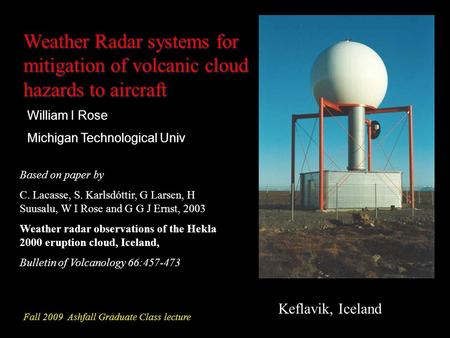 Weather Radar systems for mitigation of volcanic cloud hazards to aircraft Keflavik, Iceland Based on paper by C. Lacasse, S. Karlsdóttir, G Larsen, H.