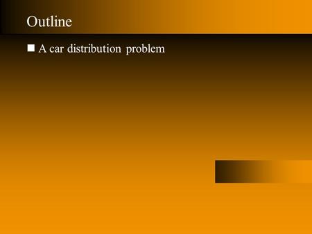 © 2004 Warren B. Powell Slide 1 Outline A car distribution problem.