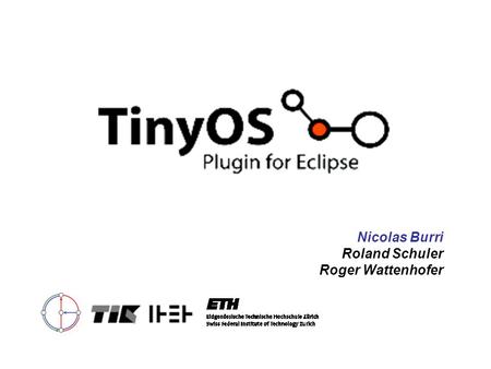 Nicolas Burri Roland Schuler Roger Wattenhofer. Nicolas Burri REALWSN 20062 Overview Short TinyOS introduction TinyOS development so far –Tools –Problems.