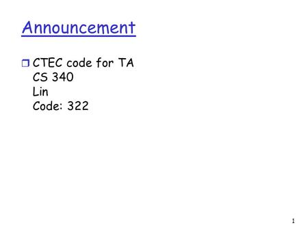1 Announcement r CTEC code for TA CS 340 Lin Code: 322.