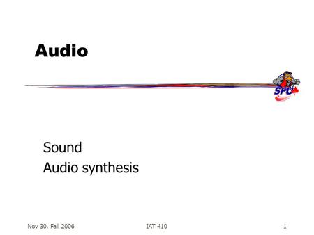 Nov 30, Fall 2006IAT 4101 Audio Sound Audio synthesis.