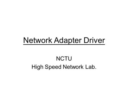 Network Adapter Driver NCTU High Speed Network Lab.