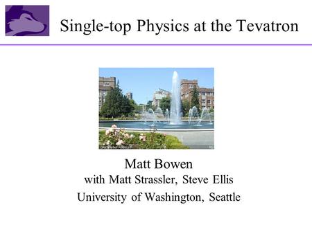 Single-top Physics at the Tevatron Matt Bowen with Matt Strassler, Steve Ellis University of Washington, Seattle.