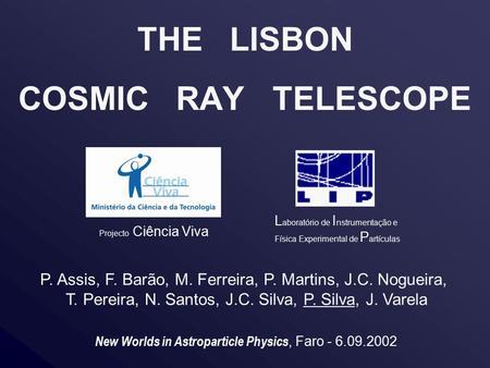 THE LISBON COSMIC RAY TELESCOPE P. Assis, F. Barão, M. Ferreira, P. Martins, J.C. Nogueira, T. Pereira, N. Santos, J.C. Silva, P. Silva, J. Varela New.