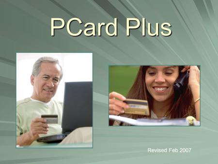 PCard Plus Revised Feb 2007. What is PCard Plus?  Business Meetings Expenses  Business Entertainment Expenses  Employee Recognition Expenses  Employee.