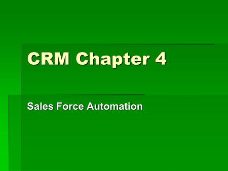 CRM Chapter 4 Sales Force Automation. Contact Management v. Sales Force Automation  Contact Management  Control over your account and contact information.