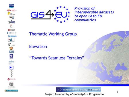 1 Provision of interoperable datasets to open GI to EU communities Magistrato alle Acque di Venezia Project founded by eContentplus Programme Thematic.