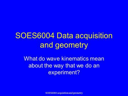 SOES6004 Data acquisition and geometry