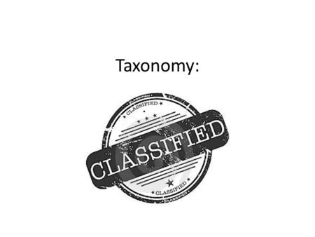 Taxonomy:. Taxonomy The science of classification The science of classification Classification is important in biology because it allows scientists to.