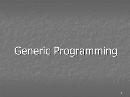1 Generic Programming. 2 Why? Sometimes a datum is just a datum Sometimes a datum is just a datum Operate on unrelated data types Operate on unrelated.
