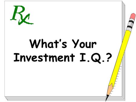 What’s Your Investment I.Q.?. $ $ $ $ $ $ $ $ $ $ $ $ $ $ $ $ $ $ $ $ $ $ $ $ $ $ $
