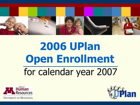 2006 UPlan Open Enrollment for calendar year 2007.